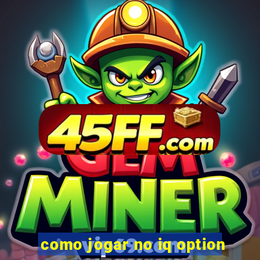 como jogar no iq option